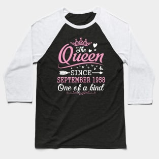 The Queen Since September 1958 One Of A Kind Happy Birthday 62 Years Old To Me You Baseball T-Shirt